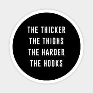 The Thicker the Thighs the Harder the Hooks Magnet